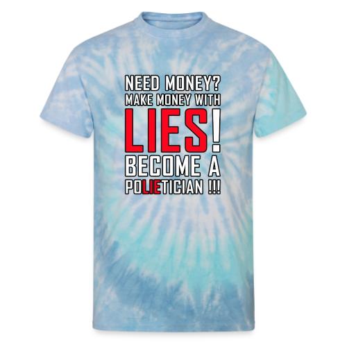 Lies Pay: Become a PoLIEtician Satire - Unisex Tie Dye T-Shirt