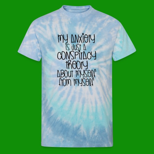 Anxiety Conspiracy Theory - Unisex Tie Dye T-Shirt
