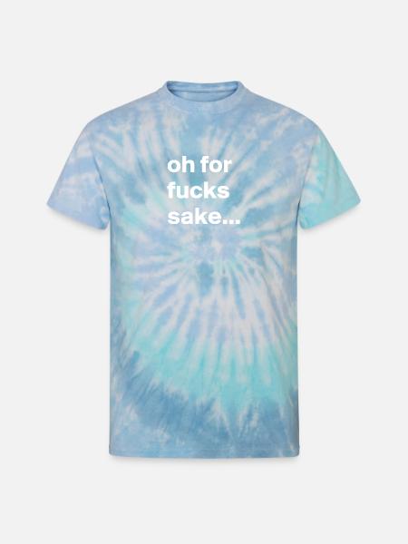 Fuck Sake - Unisex Tie Dye T-Shirt - blue lagoon