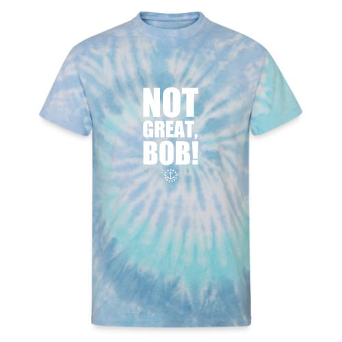 Not Great Bob! - Unisex Tie Dye T-Shirt