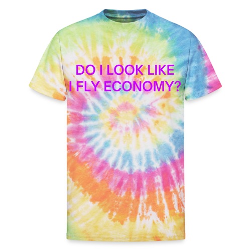 Do I Look Like I Fly Economy? (in purple letters) - Unisex Tie Dye T-Shirt