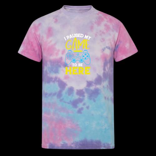 I Paused My Game For You - Unisex Tie Dye T-Shirt