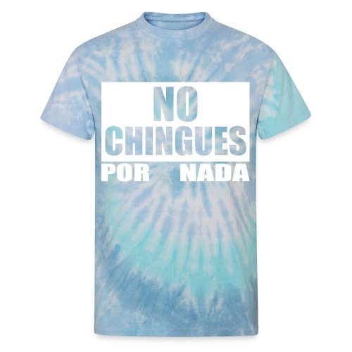 No Chingues - Unisex Tie Dye T-Shirt