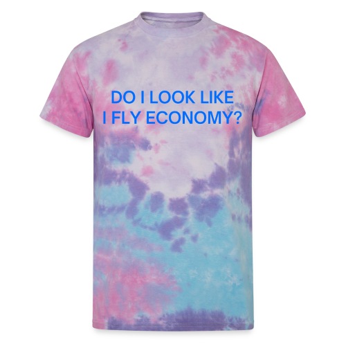 Do I Look Like I Fly Economy? (in blue letters) - Unisex Tie Dye T-Shirt