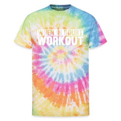 When in Doubt. Workout - Unisex Tie Dye T-Shirt