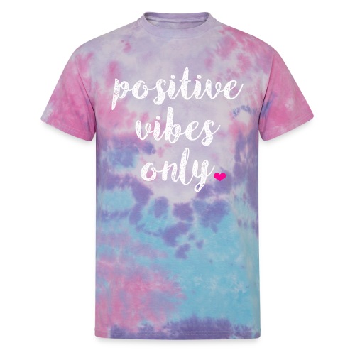 POSITIVE VIBES ONLY - Unisex Tie Dye T-Shirt