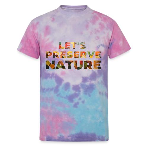 Let's Preserve Nature - Unisex Tie Dye T-Shirt