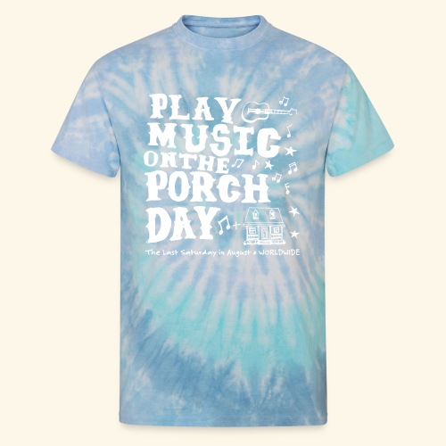 PLAY MUSIC ON THE PORCH DAY - Unisex Tie Dye T-Shirt