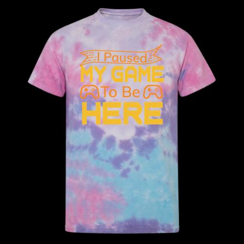 I Paused My Game To Be Here - Unisex Tie Dye T-Shirt