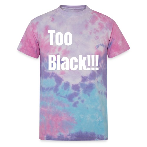 Too Black White 1 - Unisex Tie Dye T-Shirt