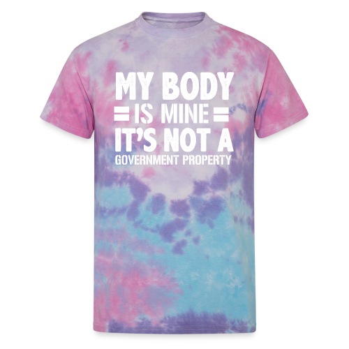 my body is mine it is not a government property - Unisex Tie Dye T-Shirt