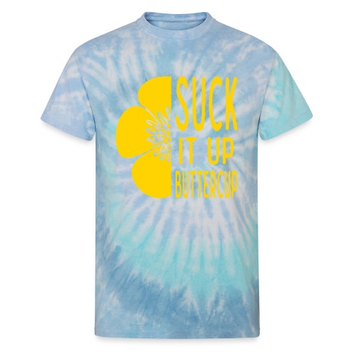 Cool Suck it up Buttercup - Unisex Tie Dye T-Shirt