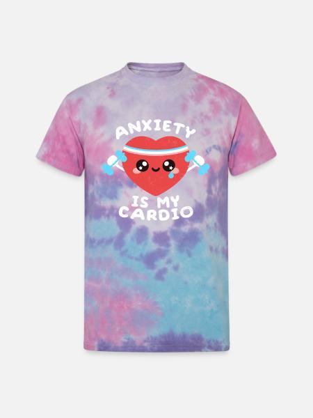 Anxiety is my cardio - Unisex Tie Dye T-Shirt - cotton candy