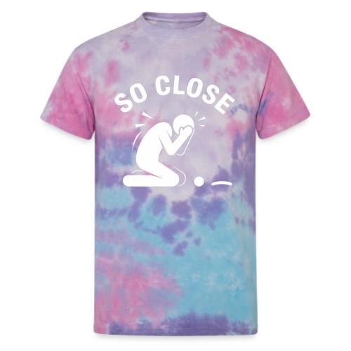 So Close Funny Missed Tap-in Quote Cotton - Unisex Tie Dye T-Shirt