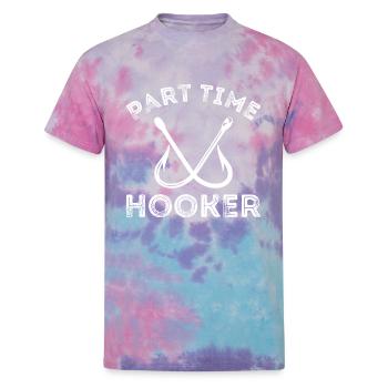 Part Time Hooker Fishing Lover Joke - Unisex Tie Dye T-Shirt - cotton candy - Front
