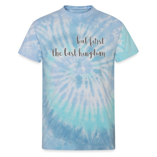 but first the last kingdom - Unisex Tie Dye T-Shirt