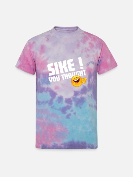 sike you thought! - Unisex Tie Dye T-Shirt - cotton candy