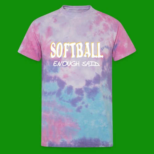 Softball Enough Said - Unisex Tie Dye T-Shirt