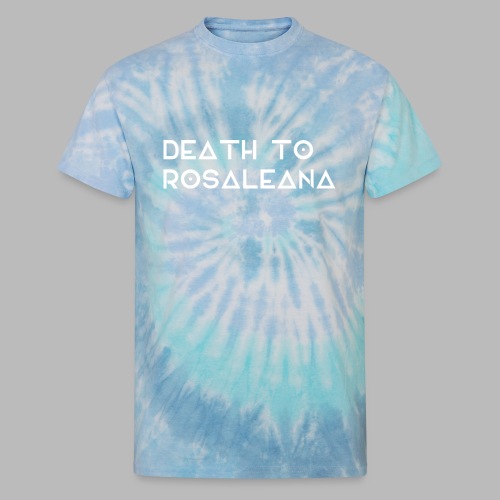 DEATH TO ROSALEANA 2 - Unisex Tie Dye T-Shirt