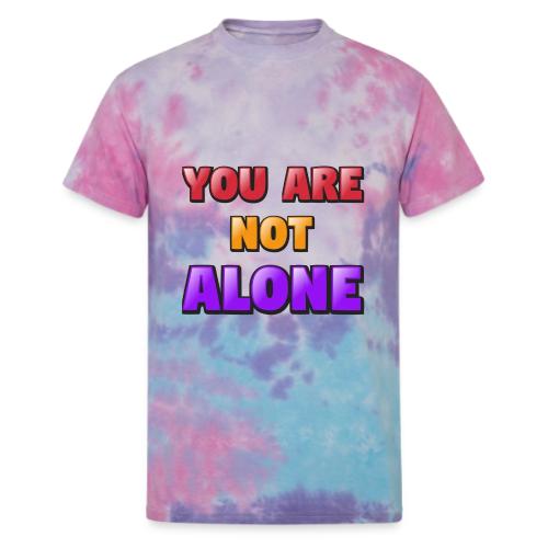 You Are Not Alone – Inspirational Word Art - Unisex Tie Dye T-Shirt