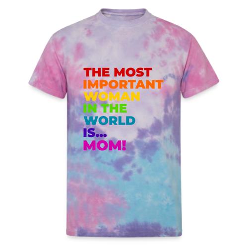 Mom: The Most Important Woman in the World - Unisex Tie Dye T-Shirt