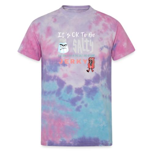 It's OK To Be Salty - Unisex Tie Dye T-Shirt