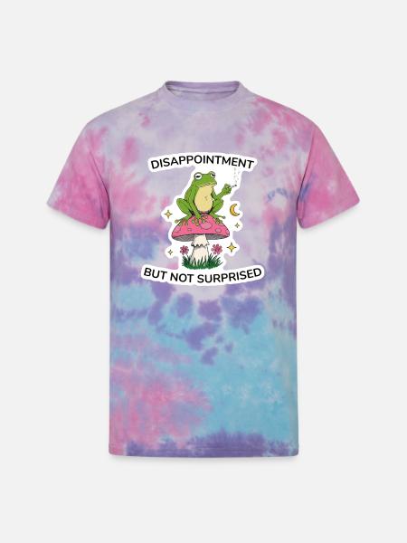 Disappointment But Not Surprised - Unisex Tie Dye T-Shirt - cotton candy
