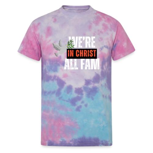 in Christ we're all fam - Unisex Tie Dye T-Shirt