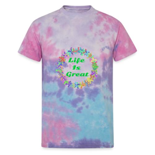 Life Is Great – Positive attitude - Unisex Tie Dye T-Shirt