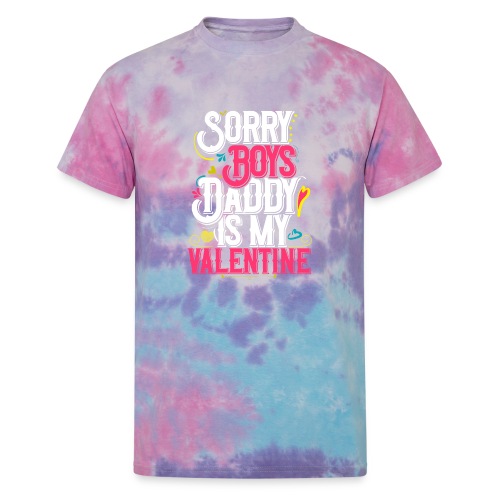 Sorry Boys Daddy is my Valentine - Unisex Tie Dye T-Shirt