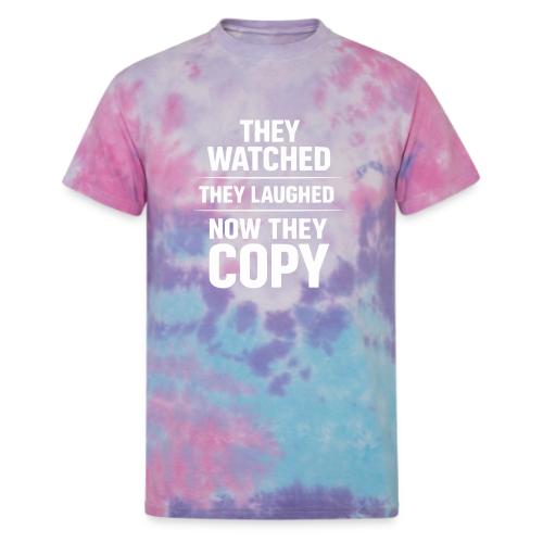 They Watched They Laughed Now They Copy Tee - Unisex Tie Dye T-Shirt