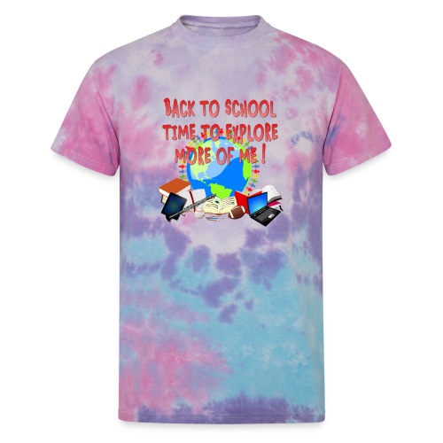 BACK TO SCHOOL, TIME TO EXPLORE MORE OF ME ! - Unisex Tie Dye T-Shirt