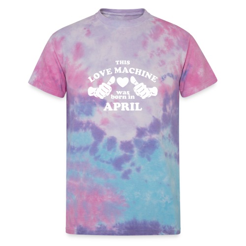 This Love Machine Was Born In April - Unisex Tie Dye T-Shirt