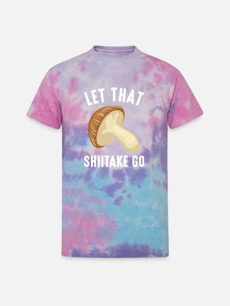 Let That Shiitake Go - Unisex Tie Dye T-Shirt - cotton candy