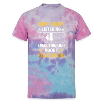 Sorry I Was Not Listening Podcast Hosting - Unisex Tie Dye T-Shirt - cotton candy - Front