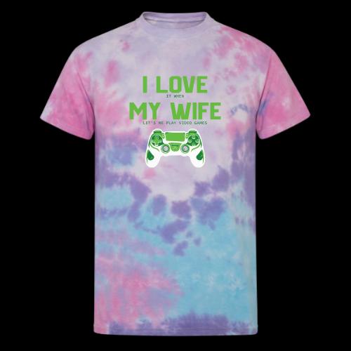 I Love It When My Wife Lets Me Game - Unisex Tie Dye T-Shirt