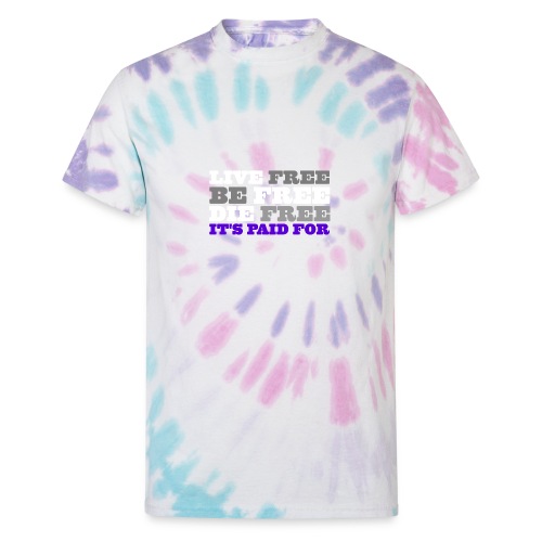 LiveFree BeFree DieFree | It's Paid For - Unisex Tie Dye T-Shirt
