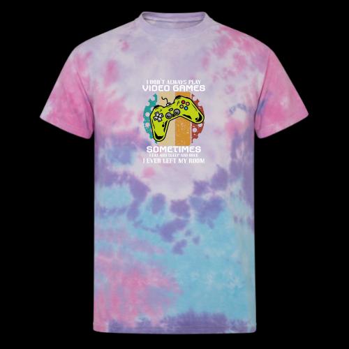 I Don't Always Play Video Games... - Unisex Tie Dye T-Shirt