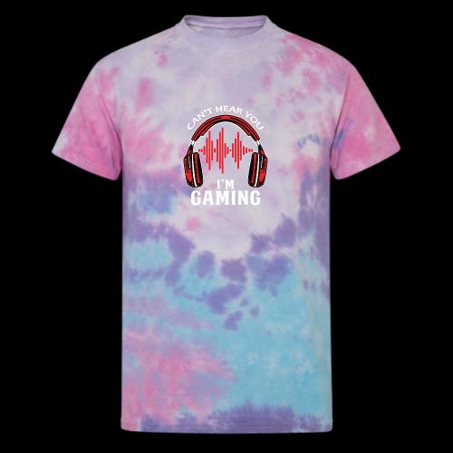 Can't Hear You, I'm Gaming! - Unisex Tie Dye T-Shirt