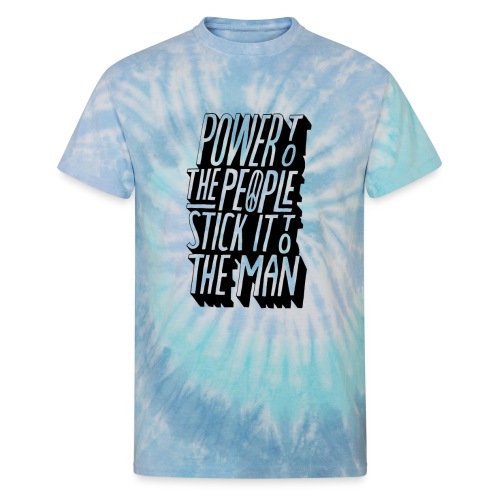 Power To The People Stick It To The Man - Unisex Tie Dye T-Shirt