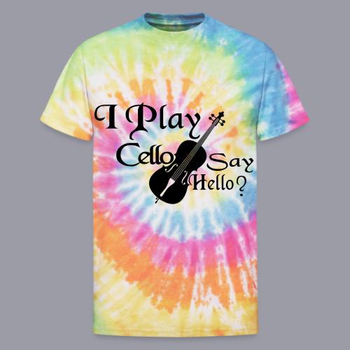 I PLAY CELLO - SAY HELLO! - Unisex Tie Dye T-Shirt