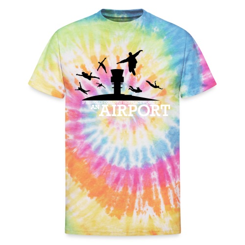 If Assholes Could Fly - Unisex Tie Dye T-Shirt
