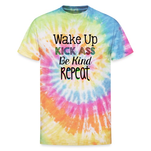 Wake Up Kick Ass Be Kind Repeat - Unisex Tie Dye T-Shirt