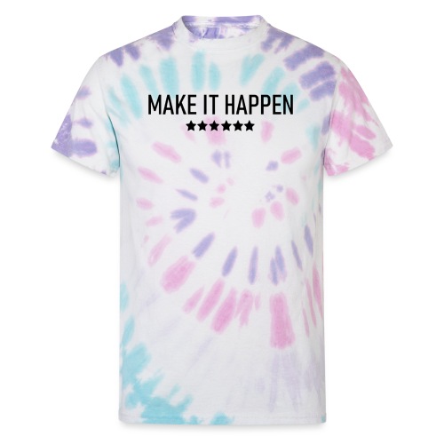 Make It Happen - Unisex Tie Dye T-Shirt