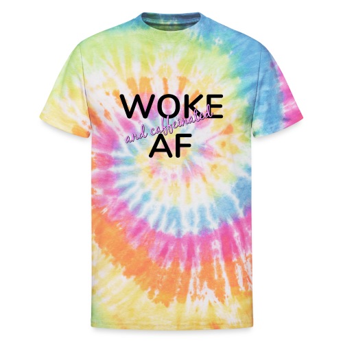 Woke & Caffeinated AF design - Unisex Tie Dye T-Shirt