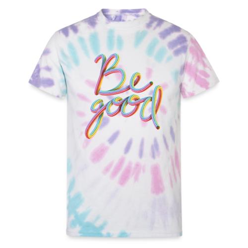 Be Good - Unisex Tie Dye T-Shirt
