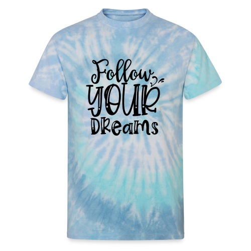 Follow Your Dreams - Unisex Tie Dye T-Shirt