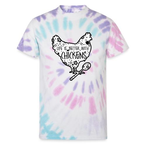 Life is Better with Chickens! - Unisex Tie Dye T-Shirt