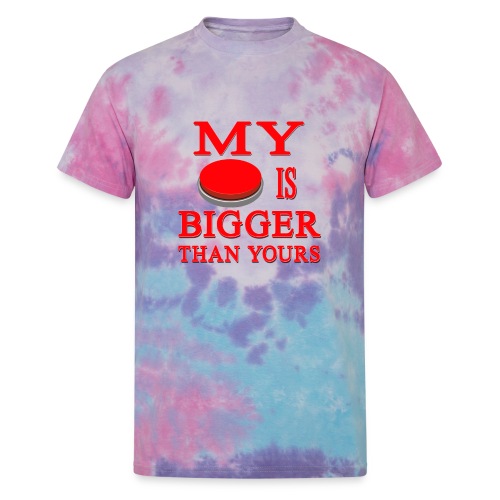 My Button Is Bigger Than Yours - Unisex Tie Dye T-Shirt