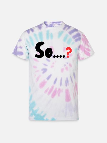 So....? - Unisex Tie Dye T-Shirt - Pastel Spiral